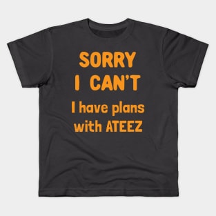 Sorry i can't i have plans with ATEEZ Kids T-Shirt